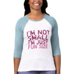 I'm Not Small, I'm Just Fun Size T-Shirt