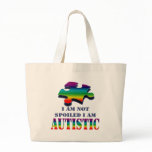 I'm not spoiled i'm autistic bags
