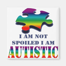 I'm not spoiled i'm autistic magnet