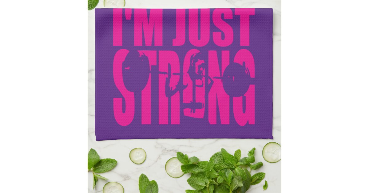I 39 M Not Strong For A Girl I 39 M Just STRONG Kitchen Towel
