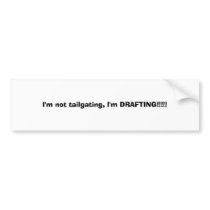 I'm not tailgating, I'm DRAFTING!!!!! bumper stickers by KillerVamp3 I'm not tailgating, I'm DRAFTING!!!!! bumper stickers