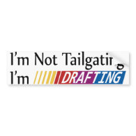 I'm Not Tailgating, Im Drafting Bumper Sticker