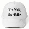 I'm NOT the Bride hats by JRaeHunter I'm NOT the Bride hats