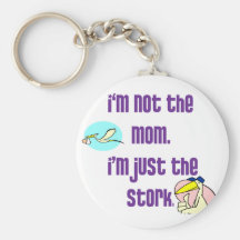 I'm not the mom, I'm just the stork Key Chains