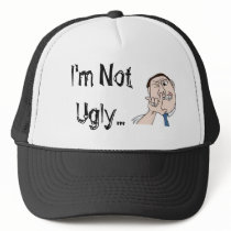 I'm Not Ugly... hats
