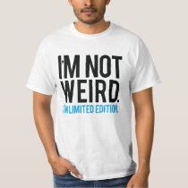 cool, words, funny, i&#39;m not weird, i&#39;m limited edition, typography, offensive, humor, geek, one of a kind, fun, expressions, joke, eccentric, high quality, unusual, t-shirt, T-shirt/trøje med brugerdefineret grafisk design