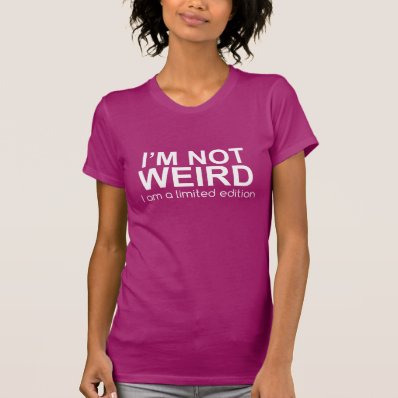 I&#39;m Not WEIRD...TEE