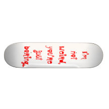 "I'm Not Weird, You're Just Boring" Skateboard