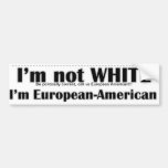 I'm not white, I'm European American Bumper Stickers