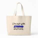 Im Not With Stupid Anymore Bag