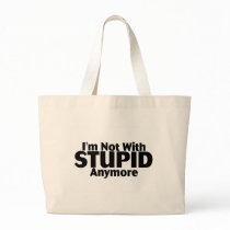 Im Not With Stupid Anymore Bag