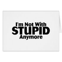 Im Not With Stupid Anymore Greeting Cards