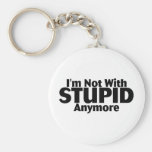 Im Not With Stupid Anymore Key Chains