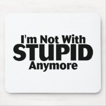 Im Not With Stupid Anymore Mouse Pads
