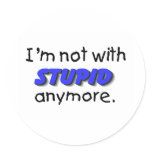 Im Not With Stupid Anymore Round Stickers