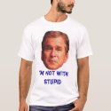 I'm NOT with Stupid t-shirts