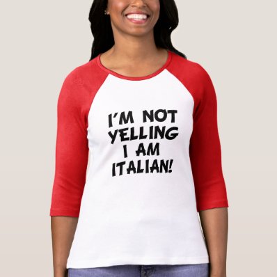 I&#39;m Not Yelling I Am Italian funny Tee Shirts