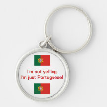 "I'm not yelling I'm just Portuguese!" keychain
