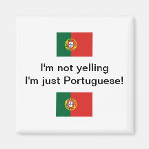 "I'm not yelling I'm just Portuguese!" magnet