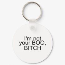 Im Not Your Boo Bitch keychains by CelebrationZazzle Im Not Your Boo Bitch keychains