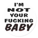 I'm Not Your Fucking Baby Round Sticker