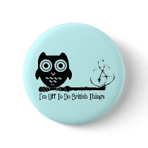 I'm Off To Do British Things. buttons