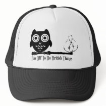 I'm off to do british things trucker hats