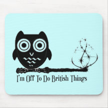 I'm off to do british things mouse pad