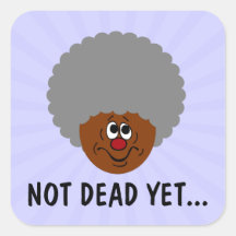 I'm old but don't bury me until I'm actually dead Square Sticker
