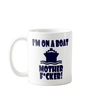 I'm On A Boat Mother F*cker! mug