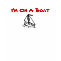 I'm On A Boat t-shirts by imkate4lyf I'm On A Boat t-shirts