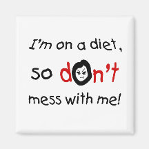 I'm on a diet, so don't mess with me fridge magnets
