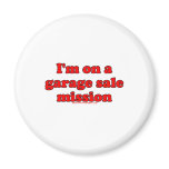 Im On A Garage Sale Mission T Magnet