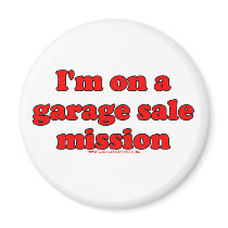 Im On A Garage Sale Mission T Fridge Magnets