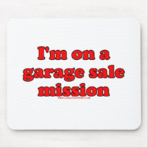 Im On A Garage Sale Mission T Mouse Pad