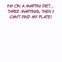 I'm on a martini diet...three martinis, then I ... shirt