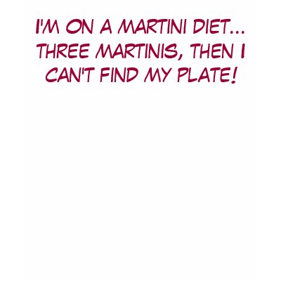 I'm on a martini diet...three martinis, then I ... Shirt by bethany_austin