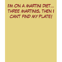 I'm on a martini diet...three martinis, then I ... t-shirts