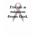 I'm On A Mission t-shirts