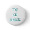 I'm on break buttons, customize