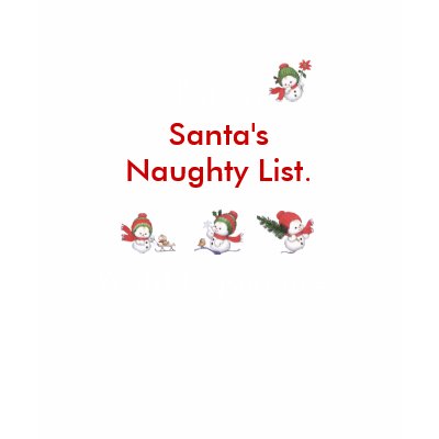 I'm on Santa's Naughty List T-shirts by SweetRascal