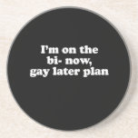 I'm on the bi now gay later plan  drink coaster