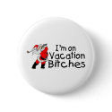Im On Vacation Bitches Golfing Santa buttons by CelebrationZazzle Im On Vacation Bitches Golfing Santa buttons
