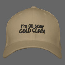 I'm On Your Gold Claim Funny Gold Panning HATS embroidered hats