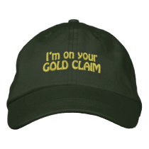 I'm On Your Gold Claim Funny Gold Panning HATS embroidered hats by GoldProspectingShirt I'm On Your Gold Claim Funny Gold Panning HATS embroidered hats