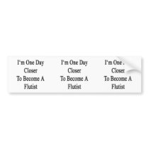 I'm One Day Closer To Become A Flutist Bumper Sticker