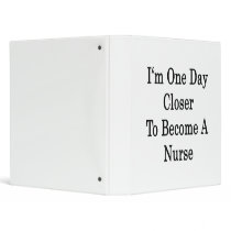 I'm One Day Closer To Become A Nurse Vinyl Binders