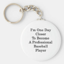 I'm One Day Closer To Become A Professional Baseba Keychain