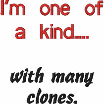 I'm one of a kind...., with many clones. embroidered shirts by musicrose05 I'm one of a kind...., with many clones. embroidered shirts