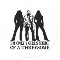 I'm Only 2 Girls Short Of A Threesome stickers by WhiteTiger_LLC I'm Only 2 Girls Short Of A Threesome stickers